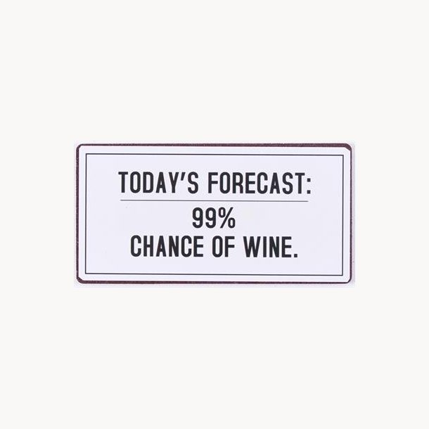 Magnet - Today's forecast: 99 % chance for wine.