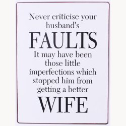 Skilt - Never criticise your husband's faults...