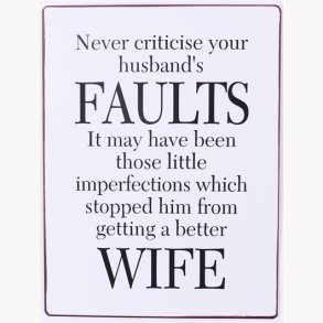 Sign - Never criticise your husband's faults...