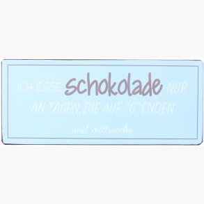 Skilt - Ich esse schokolade nur an tagen...