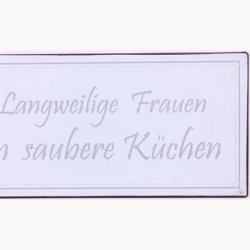Skilt - Nur Langweilige Frauen haben saubere K&uuml;chen