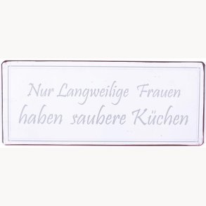 Skilt - Nur Langweilige Frauen haben saubere Küchen