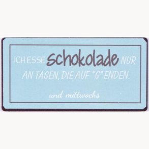 Magnet - Ich esse schokolade nur an tagen...