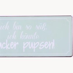 Skilt - Ich bin so s&uuml;ss ich k&ouml;nnte zucker pupsen