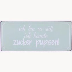 Skilt - Ich bin so s&uuml;ss ich k&ouml;nnte zucker pupsen