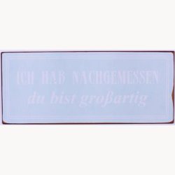 Sign- Ich hab nachgemessen du bist grossartig