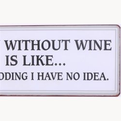 Skilt - A day without wine is like...
