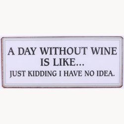 Skilt - A day without wine is like...