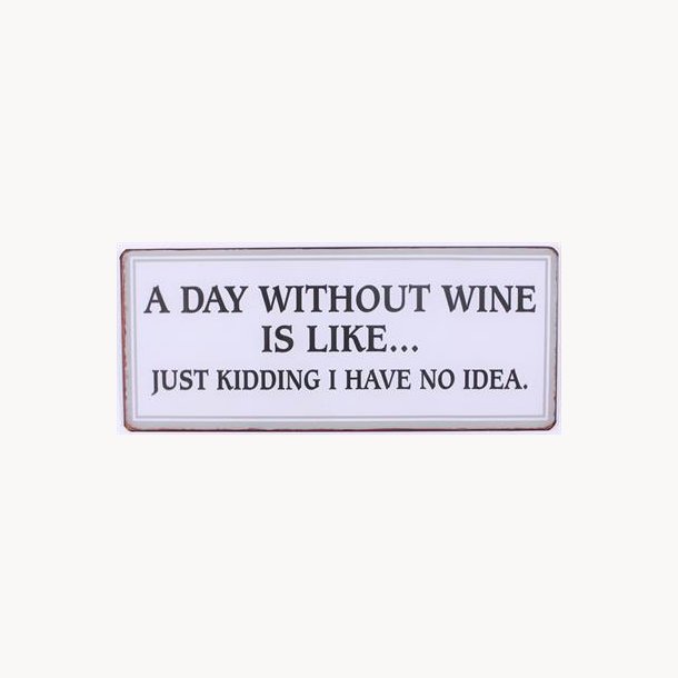 Skilt - A day without wine is like...