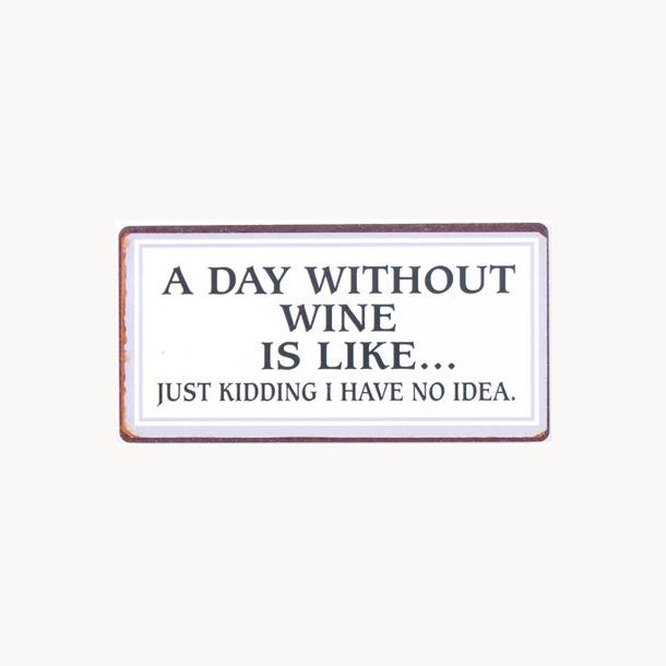 Magnet - A day without wine is like...