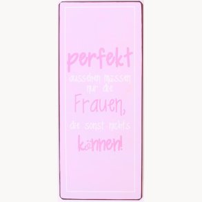 Skilt - Perfekt aussehen müssen nur die frauen...