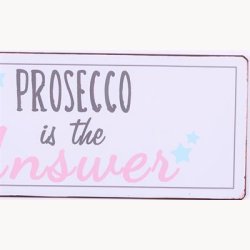 Skilt - Prosecco is the answer