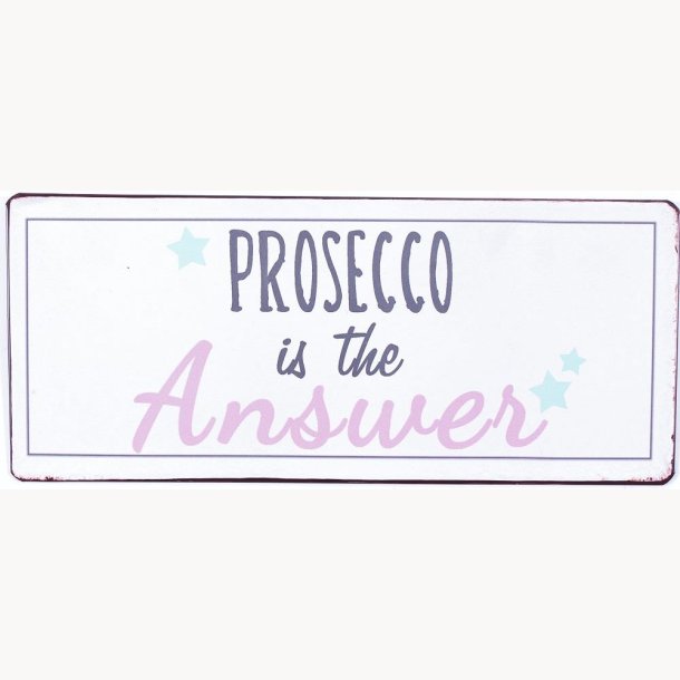 Skilt - Prosecco is the answer