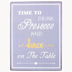 Skilt - Time to drink prosecco and dance on the table