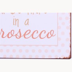 Skilt - I'll be there in a prosecco