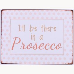 Skilt - I'll be there in a prosecco