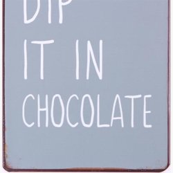 Skilt - Don't panic just dip it in chocolate