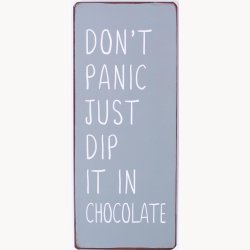 Skilt - Don't panic just dip it in chocolate