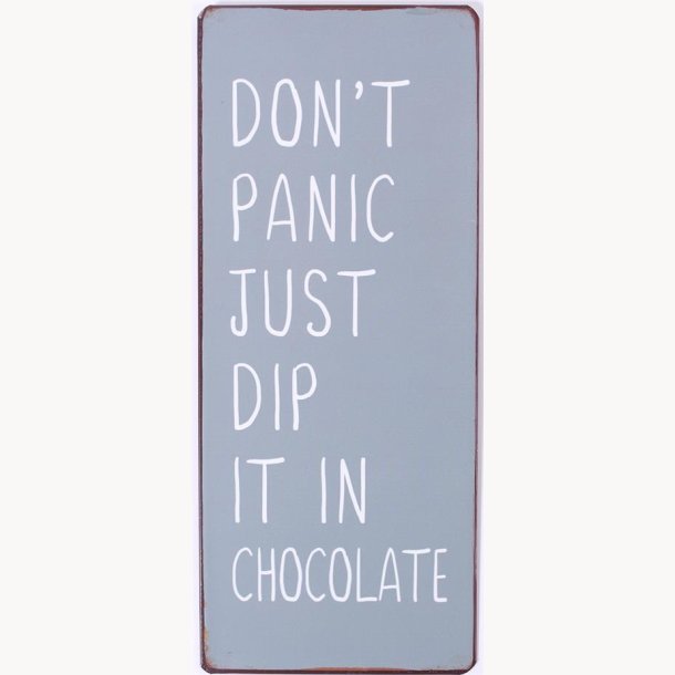 Skilt - Don't panic just dip it in chocolate