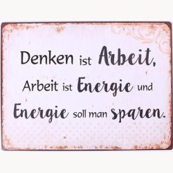 Skilt - Denken ist arbeit, arbeit ist energie...