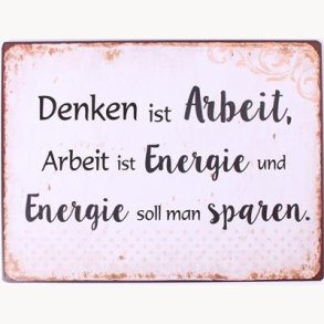 Sign - Denken ist arbeit, arbeit ist energie...