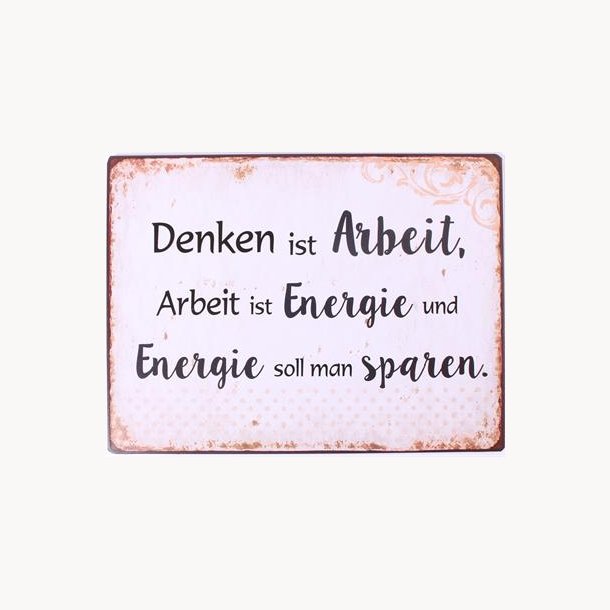 Skilt - Denken ist arbeit, arbeit ist energie...