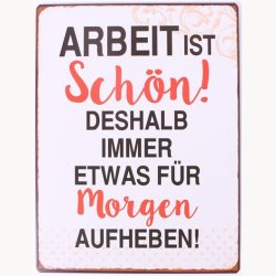 Sign - Arbeit ist sch&ouml;n !