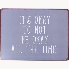 Sign - It's okay to not be okay all the time
