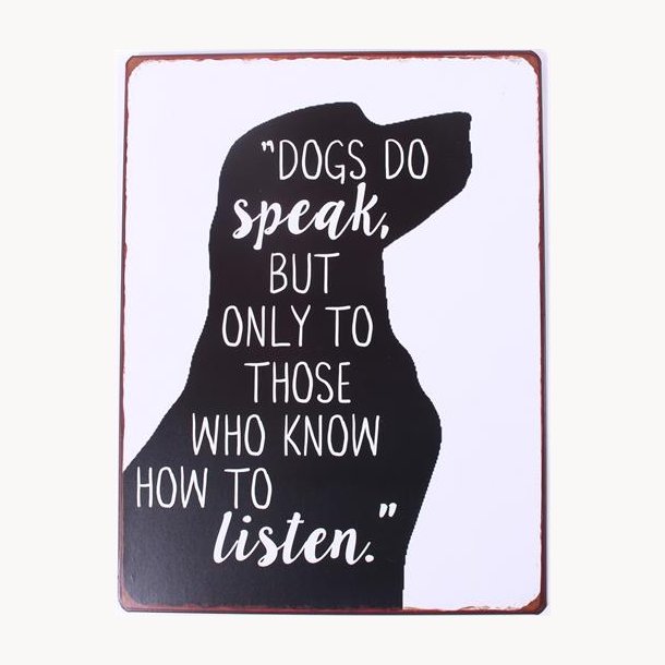 Skilt - Dogs do speak, but only to those who know how to listen