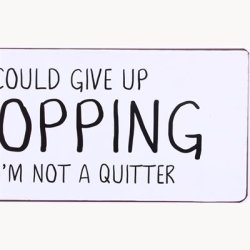 Skilt - I could give uo shopping but...