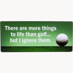 Skilt - There are more things to life than golf...