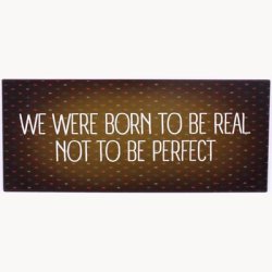 Skilt - We were born to be real not to be perfect