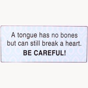 Skilt - A tongue has no bones...