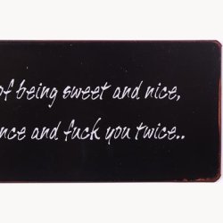 Skilt - I'm tired of being sweet and nice...