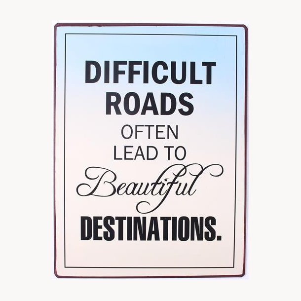 Sign - Difficult roads often lead to beautiful destinations