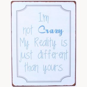 Sign - I'm not crazy my reality is just different than yours