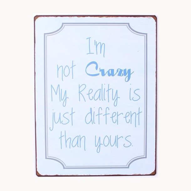Sign - I'm not crazy my reality is just different than yours