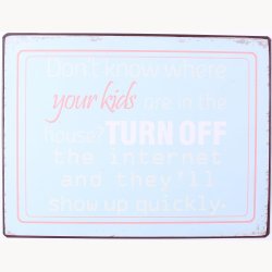 Skilt - Don't know where your kids are in the house...