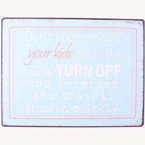 Sign - Don't know where your kids are in the house...