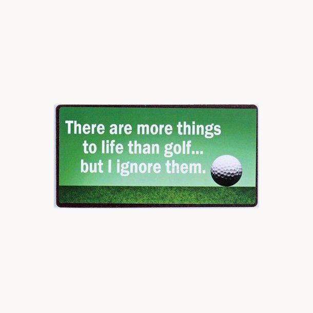 Magnet - There are more things to life than golf...