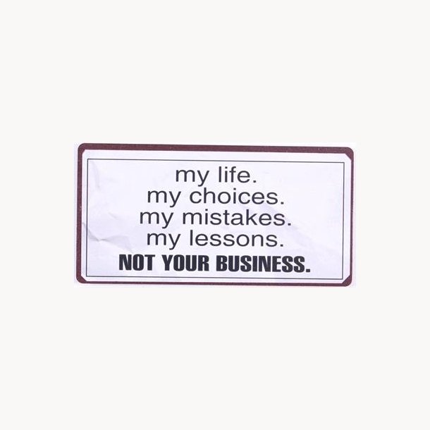 Magnet - My life, my choices, my mistakes, my lessons, not your business