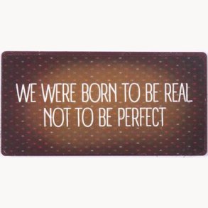 Magnet - We were born to be real not to be perfect