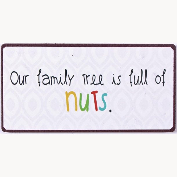 Magnet - Our family tree is full of nuts