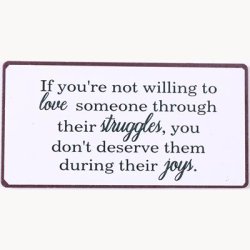 Magnet - If you're not willing to love someone through...