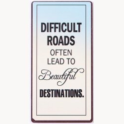 Magnet - Difficult roads often lead to beautiful destinations.