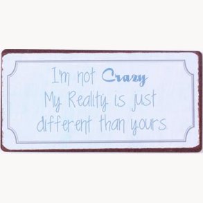 Magnet - I'm not crazy my reality is just different than yours