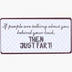 Magnet - If people are talking about you behind your back...
