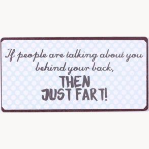 Magnet - If people are talking about you behind your back...