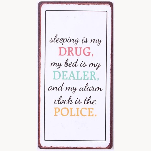 Magnet - Sleeping is my drug, my bed is my dealer...