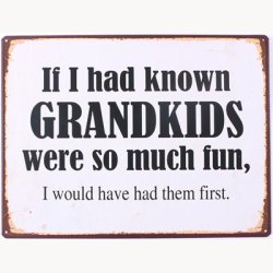 Skilt - If i had known grandkids....